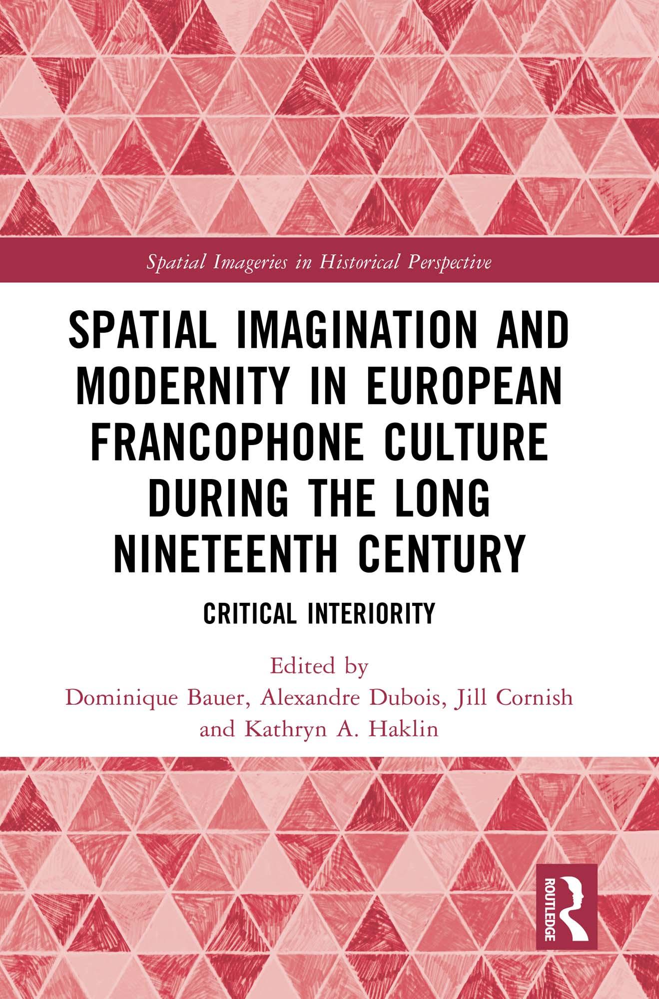 Spatial Imagination and Modernity in European Francophone Culture During the Long Nineteenth Century