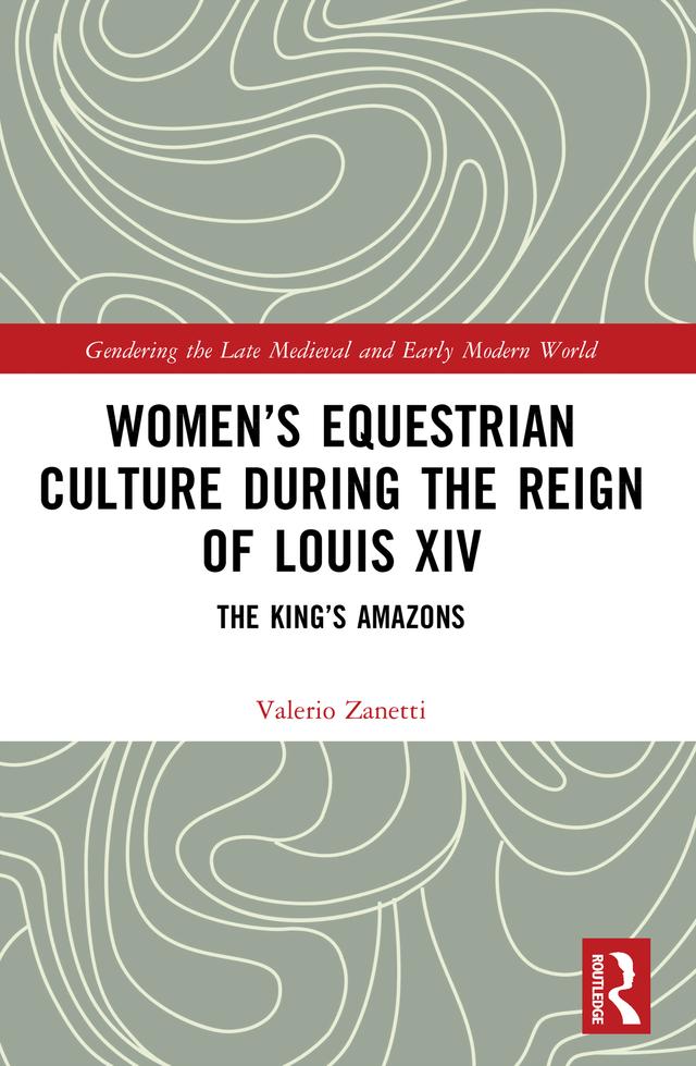 Women’s Equestrian Culture during the Reign of Louis XIV by Valerio Zanetti