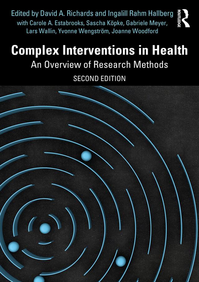 Complex Interventions in Health by Carole Estabrooks, David A. Richards, Gabriele Meyer, Ingalill Rahm Hallberg, Joanne Woodford, Lars Wallin, Sascha Köpke, Yvonne Wengström