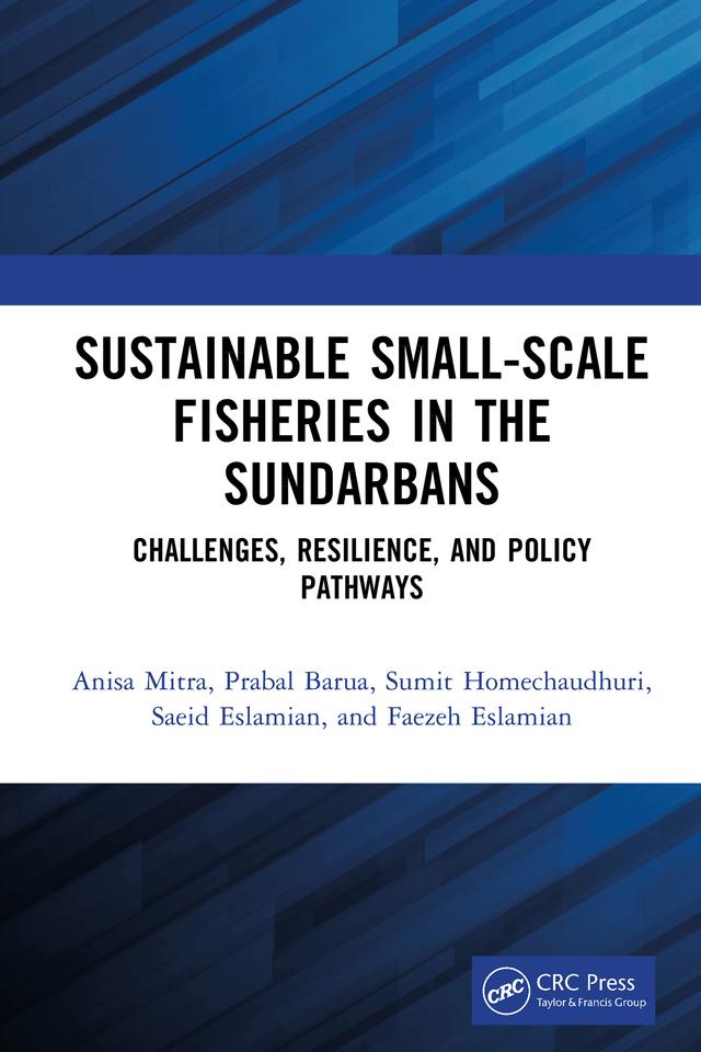 Sustainable Small-Scale Fisheries in the Sundarbans by Anisa Mitra, Faezeh Eslamian, Prabal Barua, Saeid Eslamian, Sumit Homechaudhuri