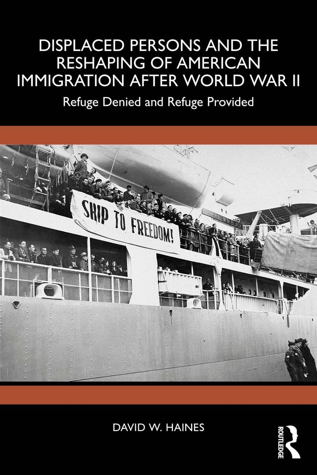 Displaced Persons and the Reshaping of American Immigration after World War II by David W. Haines
