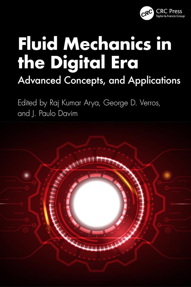 Fluid Mechanics in the Digital Era by George D. Verros, J. Paulo Davim, Raj Kumar Arya