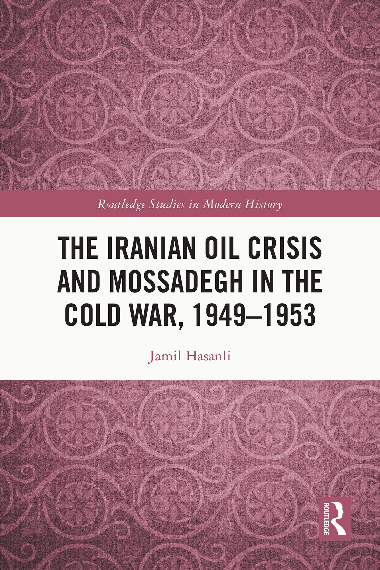 The Iranian Oil Crisis and Mossadegh in the Cold War, 1949-1953