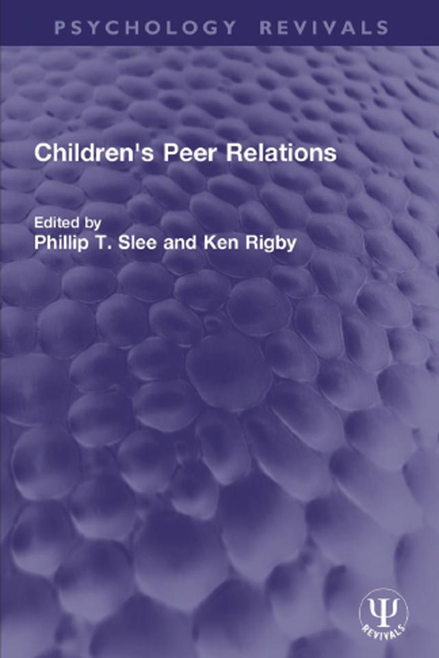 Children's Peer Relations by Ken Rigby, Phillip T. Slee