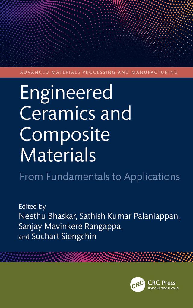 Engineered Ceramics and Composite Materials by Neethu Bhaskar, Sanjay Mavinkere Rangappa, Sathish Kumar Palaniappan, Suchart Siengchin