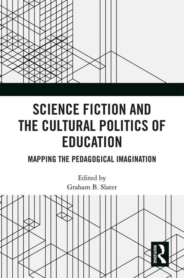 Science Fiction and the Cultural Politics of Education by Graham B. Slater