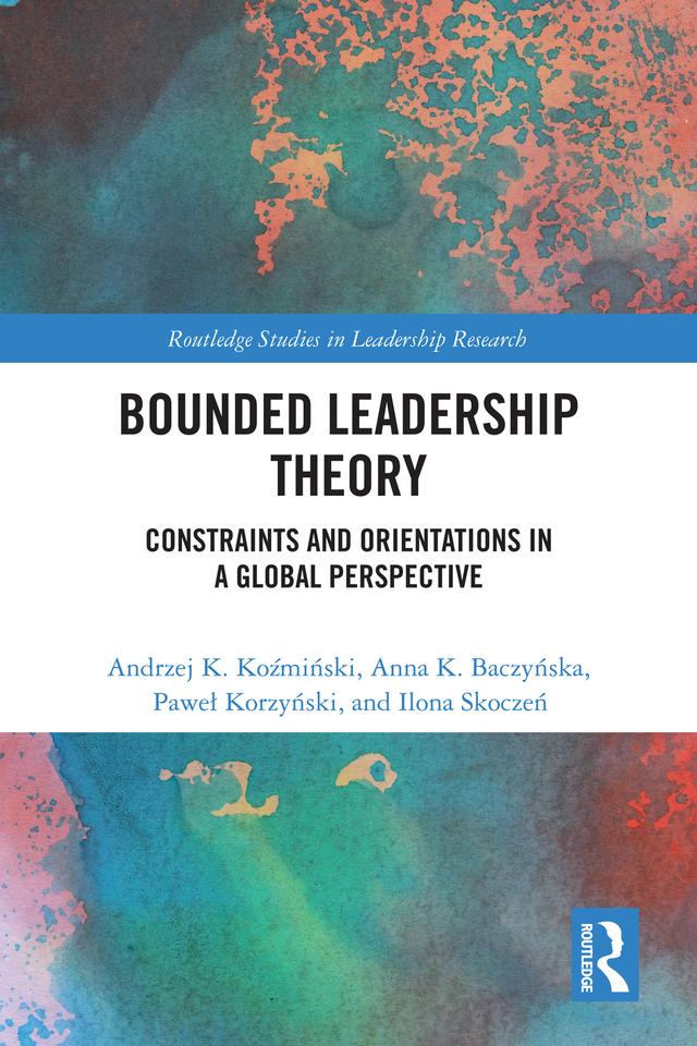 Bounded Leadership Theory by Andrzej K. Koźmiński, Anna K. Baczyńska, Ilona Skoczeń, Paweł Korzyński