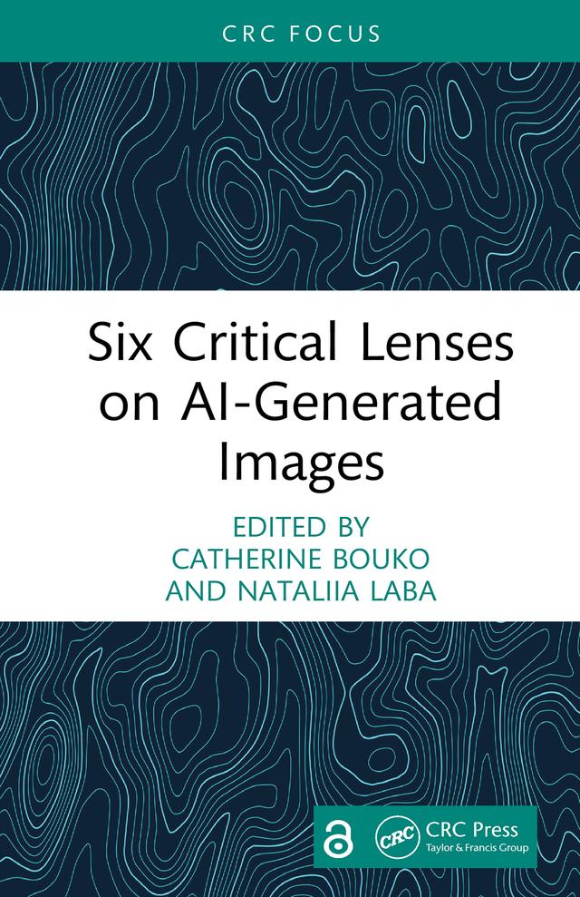 Six Critical Lenses on AI-Generated Images by Catherine Bouko, Nataliia Laba