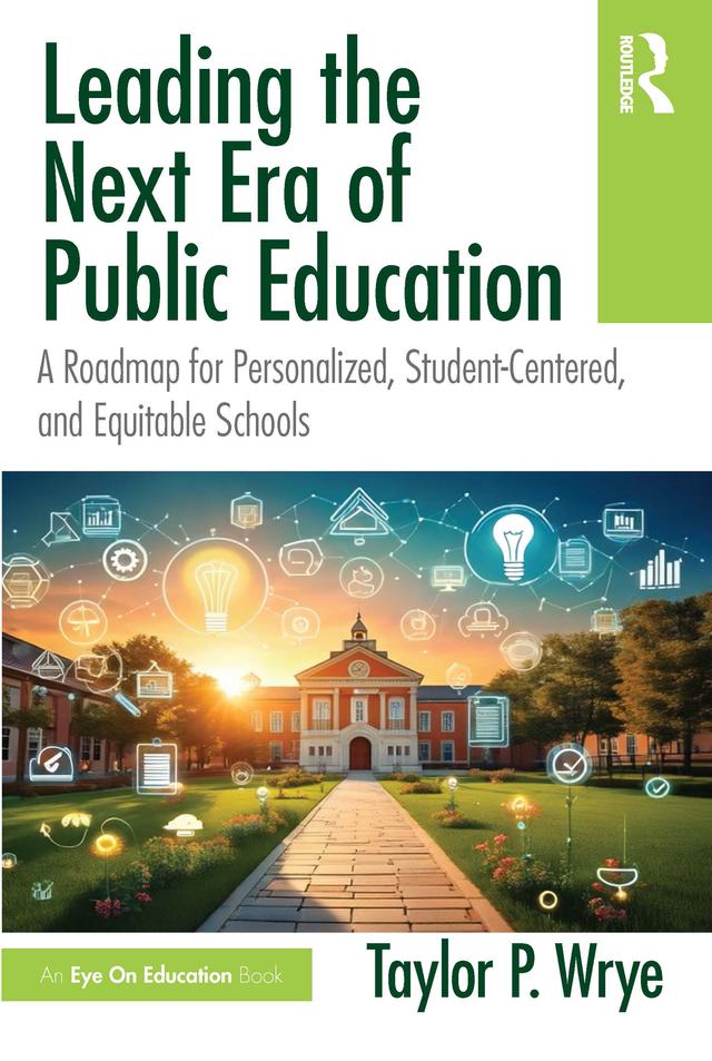 Leading the Next Era of Public Education by Taylor P. Wrye