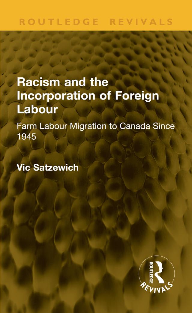 Racism and the Incorporation of Foreign Labour by Vic Satzewich