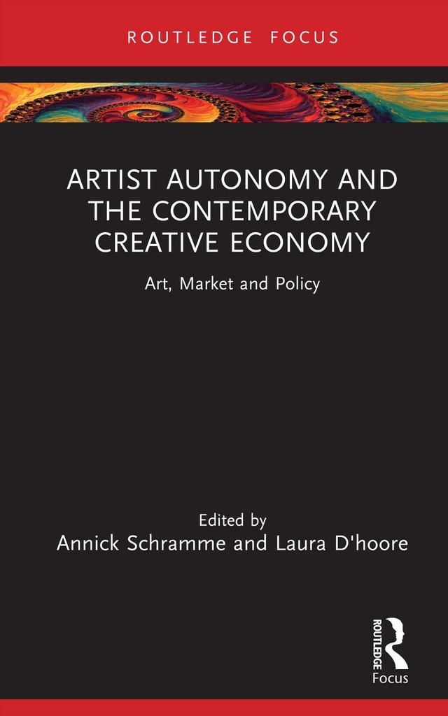 Artist Autonomy and the Contemporary Creative Economy by Annick Schramme, Laura D'hoore