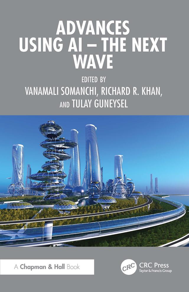 Advances using AI - The Next Wave by Richard R. Khan, Tulay Guneysel, Vanamali Somanchi