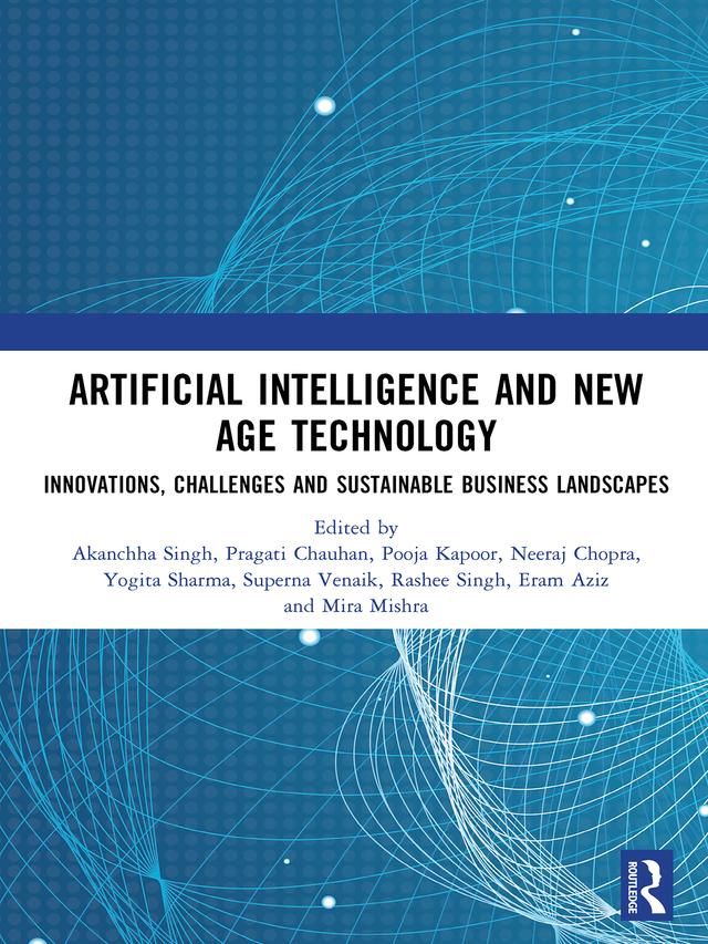Artificial Intelligence and New Age Technology by Akanchha Singh, Eram Aziz, Mira Mishra, Neeraj Chopra, Pooja Kapoor, Pragati Chauhan, Rashee Singh, Superna Venaik, Yogita Sharma