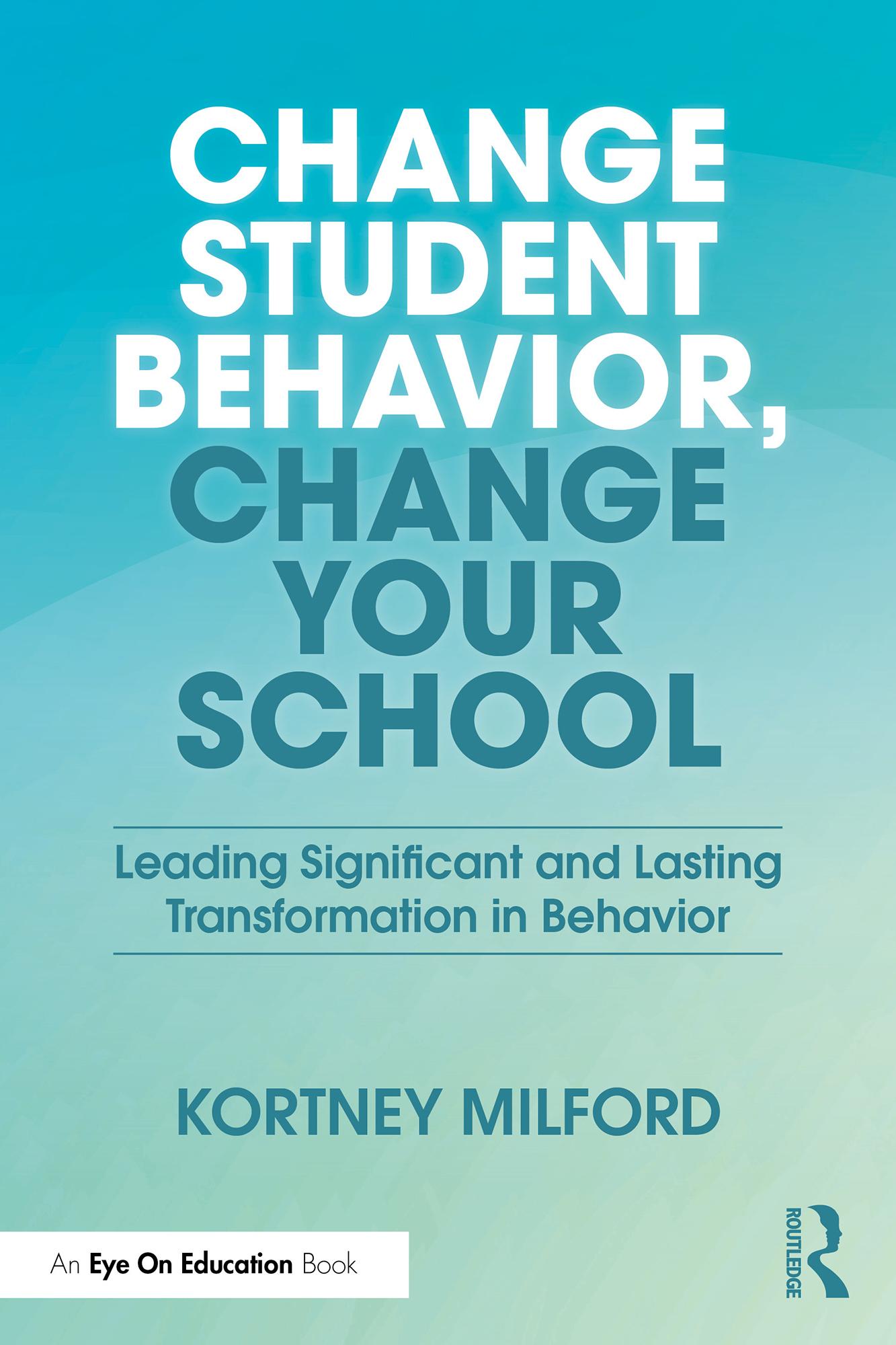 Change Student Behavior, Change Your School