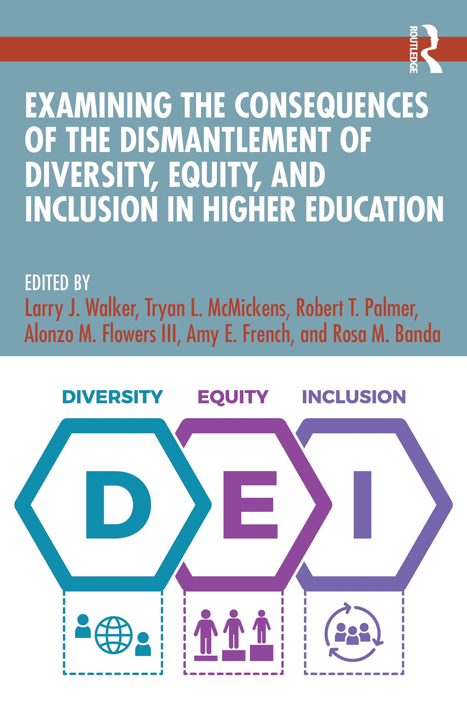 Examining the Consequences of the Dismantlement of Diversity, Equity, and Inclusion in Higher Education
