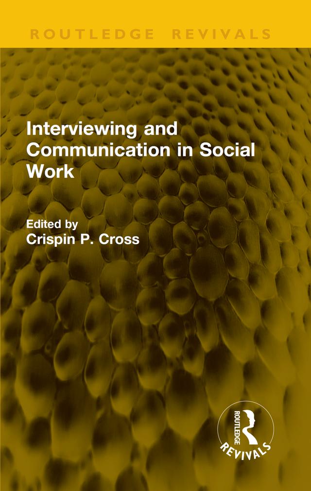 Interviewing and Communication in Social Work by Crispin P. Cross