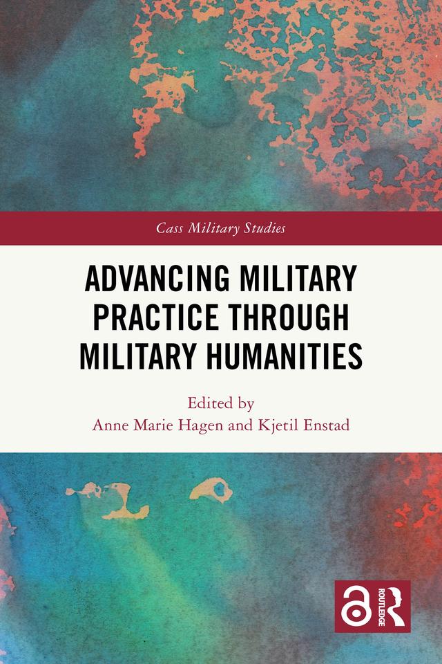 Advancing Military Practice through Military Humanities by Anne Marie Hagen, Kjetil Enstad
