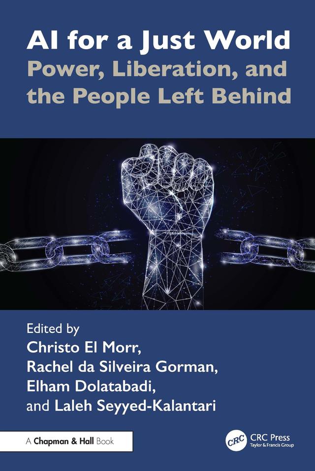 AI for a Just World by Christo El Morr, Elham Dolatabadi, Laleh Seyyed-Kalantari, Rachel da Silveira Gorman