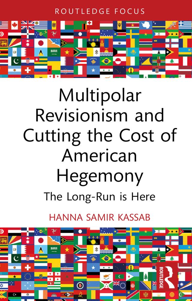 Multipolar Revisionism and Cutting the Cost of American Hegemony by Hanna Samir Kassab