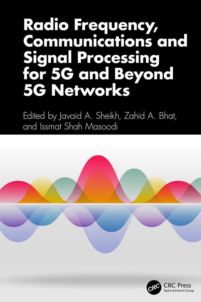 Radio Frequency, Communications and Signal Processing for 5G and Beyond 5G Networks by Issmat Shah Masoodi, Javaid A. Sheikh, Zahid A. Bhat