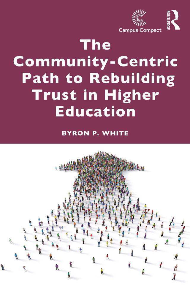 The Community-Centric Path to Rebuilding Trust in Higher Education by Byron P. White