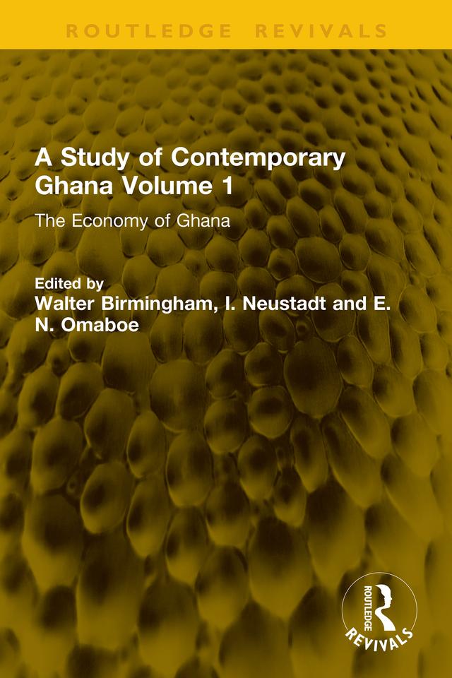 A Study of Contemporary Ghana Volume 1 by E.N. Omaboe, I. Neustadt, Walter Birmingham