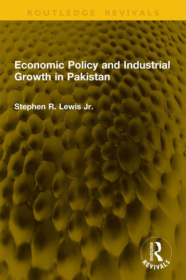 Economic Policy and Industrial Growth in Pakistan by Stephen R. Lewis Jr.