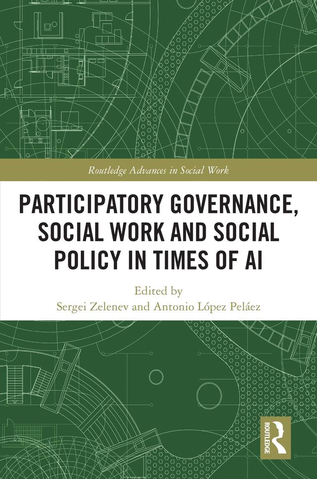Participatory Governance, Social Work and Social Policy in Times of AI by Antonio López Peláez, Sergei Zelenev