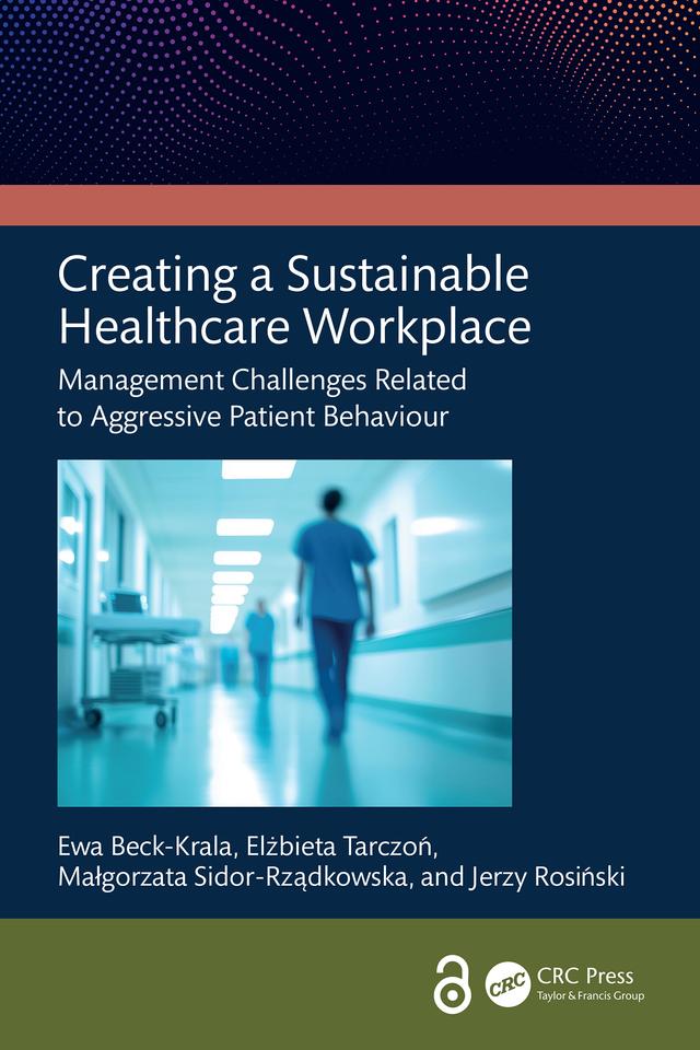 Creating a Sustainable Healthcare Workplace by Elżbieta Tarczoń, Ewa Beck-Krala, Jerzy Rosiński, Małgorzata Sidor-Rządkowska