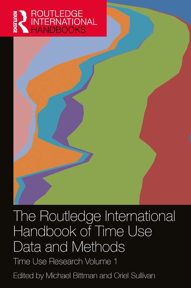 The Routledge International Handbook of Time Use Data and Methods by Michael Bittman, Oriel Sullivan