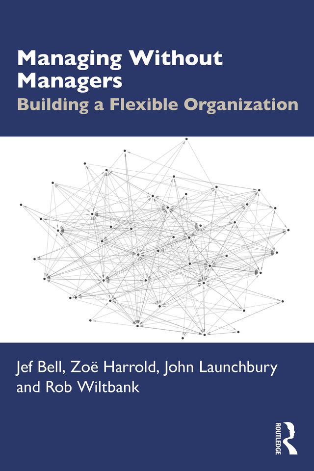 Managing Without Managers by Jef Bell, John Launchbury, Robert Wiltbank, Zoë Harrold