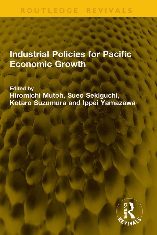 Industrial Policies for Pacific Economic Growth by Hiromichi Mutoh, Ippei Yamazawa, Kotaro Suzumura, Sueo Sekiguchi