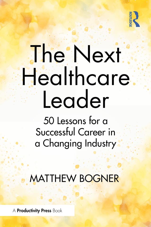 The Next Healthcare Leader by Matthew Bogner