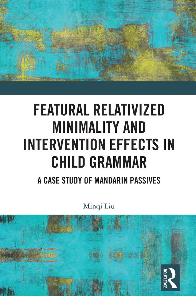Featural Relativized Minimality and Intervention Effects in Child Grammar by Minqi Liu
