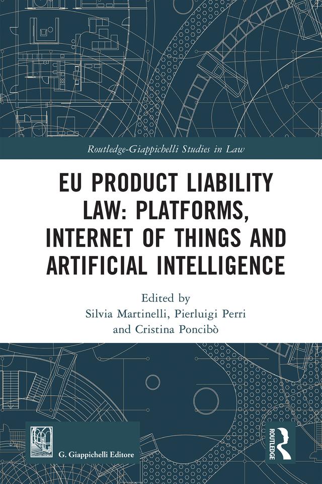 EU Product Liability Law: Platforms, Internet of Things and Artificial Intelligence by Cristina Poncibò, Pierluigi Perri, Silvia Martinelli
