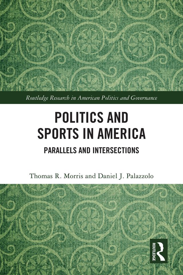 Politics and Sports in America by Daniel J. Palazzolo, Thomas R. Morris