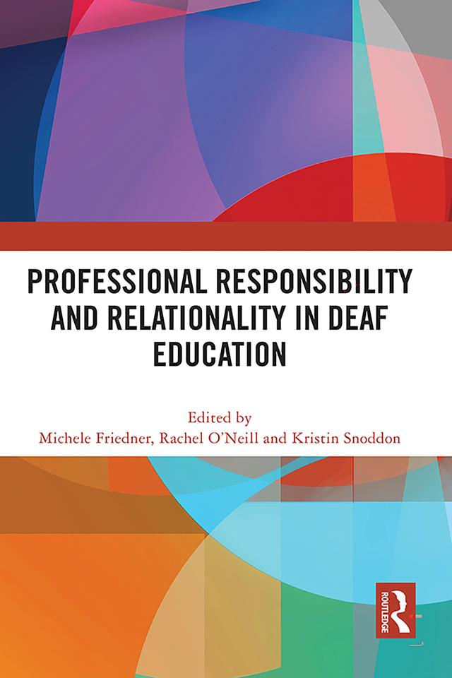 Professional Responsibility and Relationality in Deaf Education by Kristin Snoddon, Michele Friedner, Rachel O'Neill
