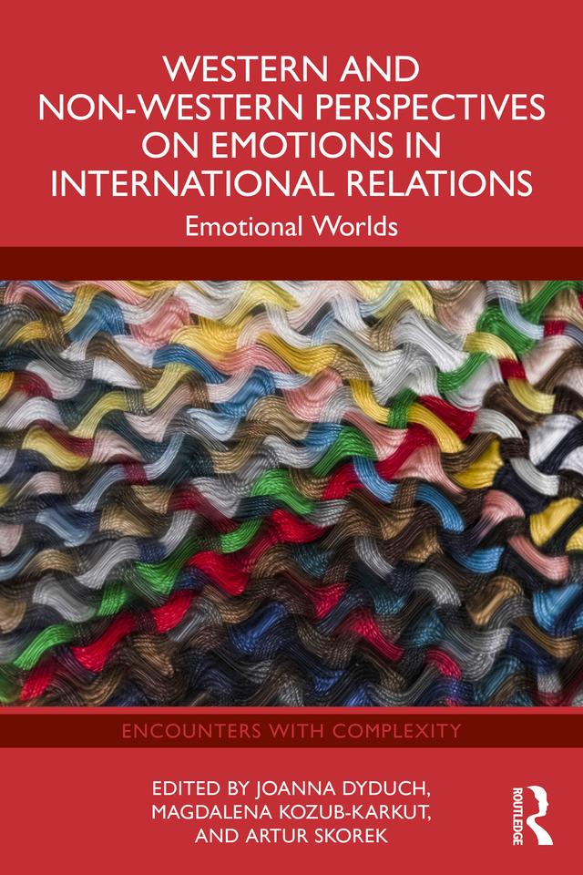Western and Non-Western Perspectives on Emotions in International Relations by Artur Skorek, Joanna Dyduch, Magdalena Kozub-Karkut