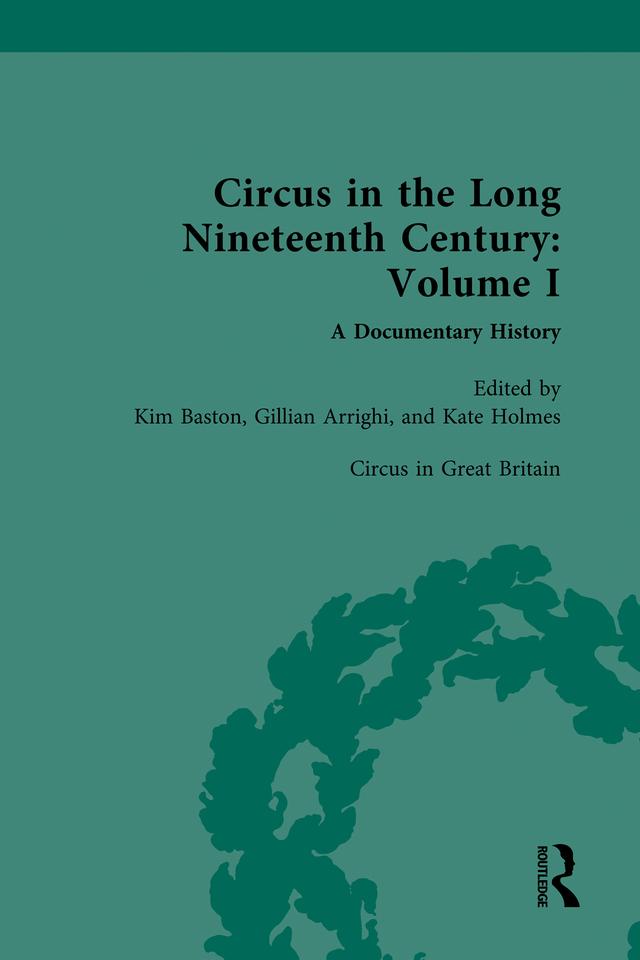 Circus and Sideshow in the Long Nineteenth Century: A Documentary History by Gillian Arrighi, Kate Holmes, Kim Baston