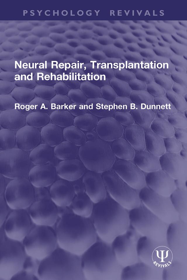 Neural Repair, Transplantation and Rehabilitation by Roger A. Barker, Stephen B. Dunnett