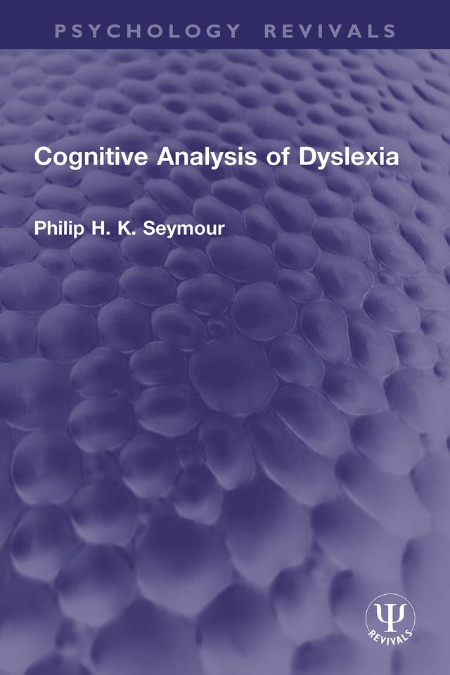 Cognitive Analysis of Dyslexia by Philip H. K. Seymour