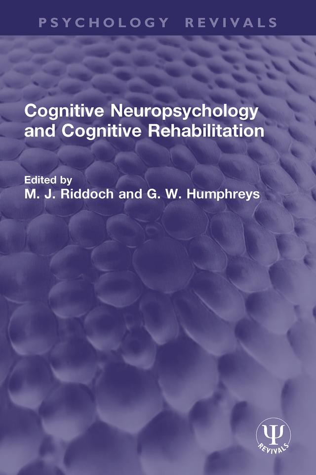 Cognitive Neuropsychology and Cognitive Rehabilitation by G. W. Humphreys, M. J. Riddoch