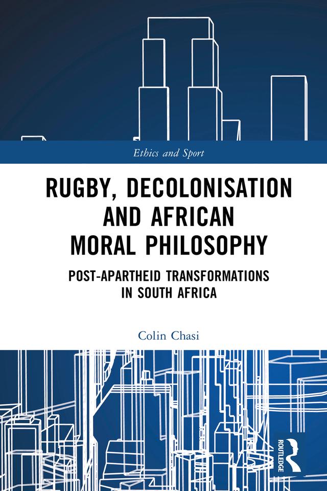 Rugby, Decolonisation and African Moral Philosophy by Colin Chasi