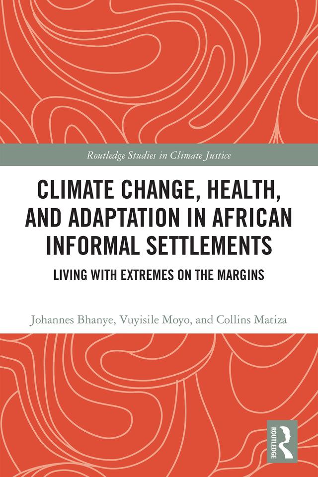 Climate Change, Health, and Adaptation in African Informal Settlements by Collins Matiza, Johannes Bhanye, Vuyisile Moyo