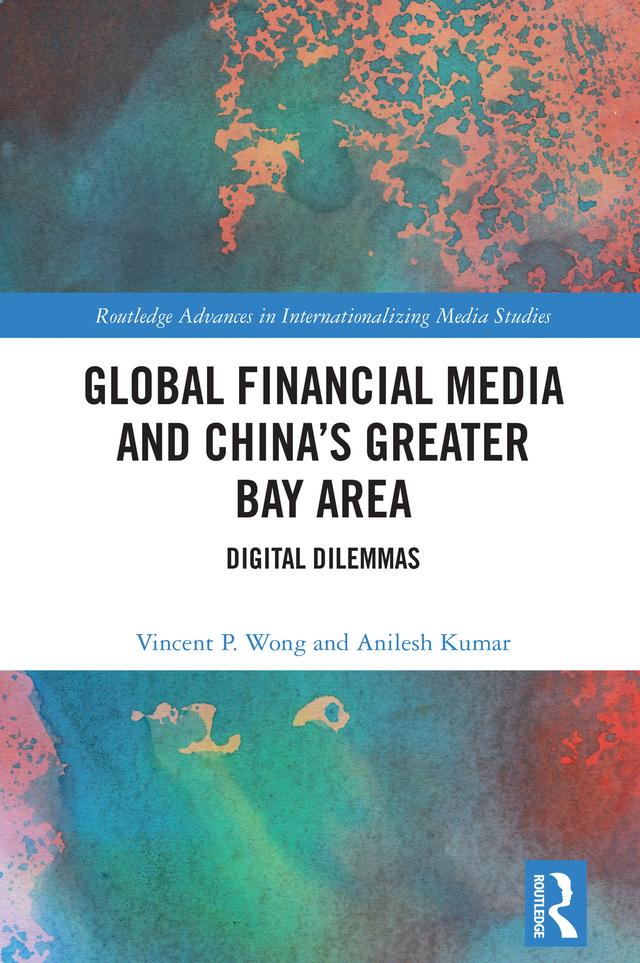 Global Financial Media and China's Greater Bay Area by Anilesh Kumar, Vincent P. Wong