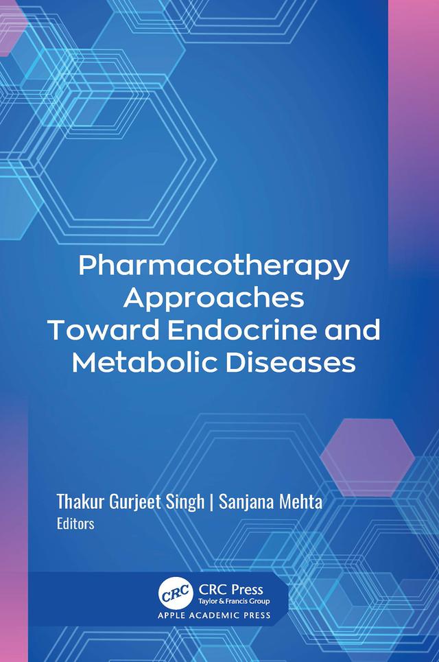 Pharmacotherapy Approaches Toward Endocrine and Metabolic Diseases by Sanjana Mehta, Thakur Gurjeet Singh
