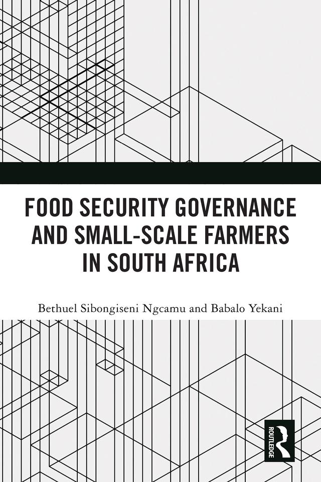 Food Security Governance and Small-Scale Farmers in South Africa by Babalo Yekani, Bethuel Sibongiseni Ngcamu