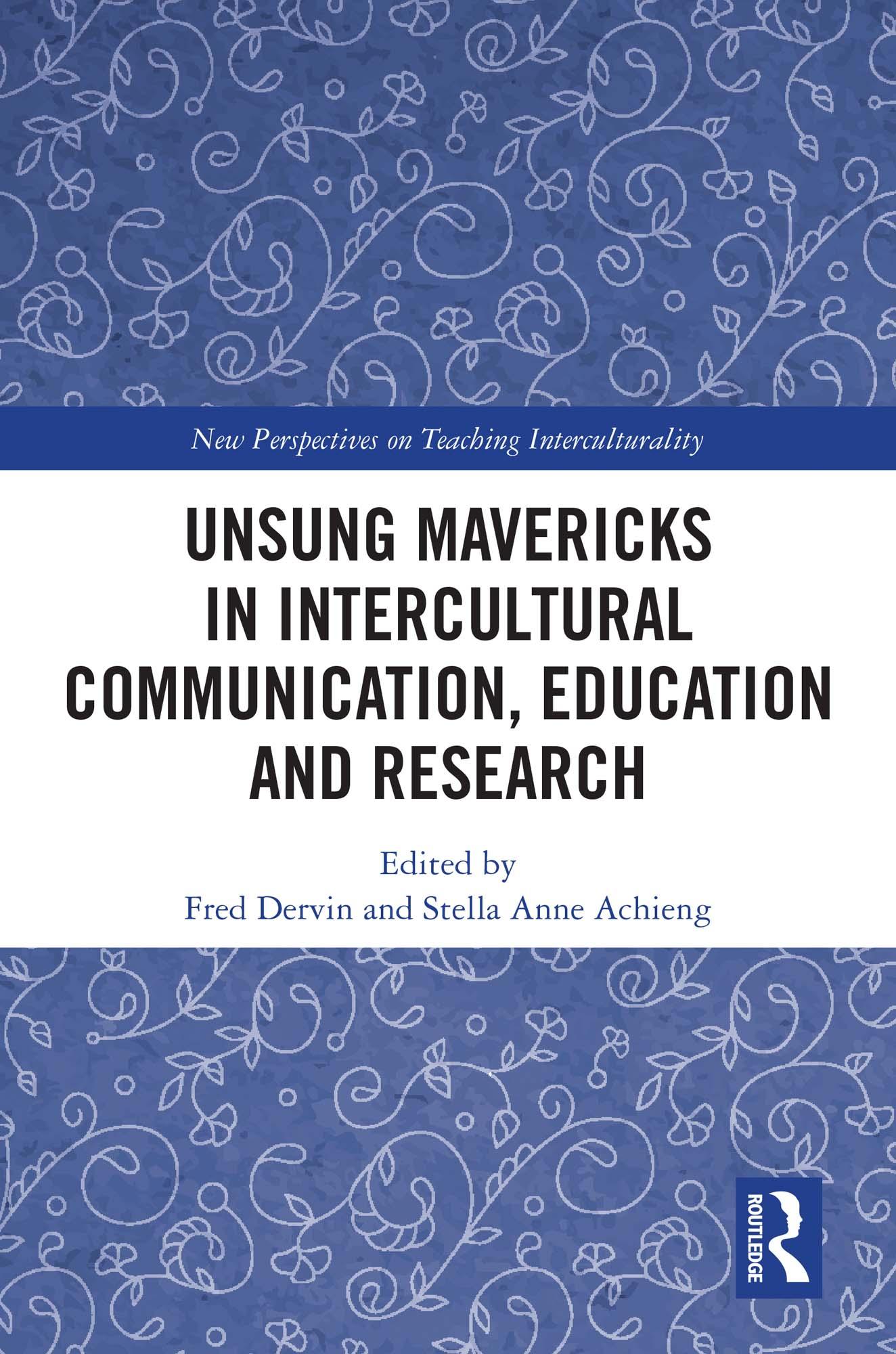 Unsung Mavericks in Intercultural Communication, Education and Research