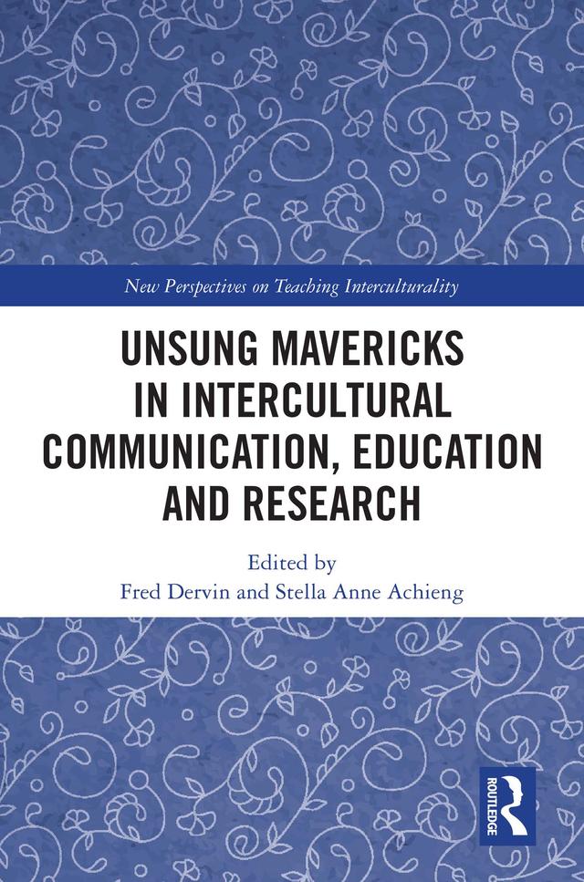 Unsung Mavericks in Intercultural Communication, Education and Research by Fred Dervin, Stella Anne Achieng