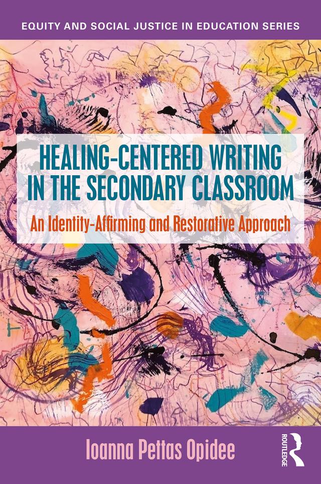 Healing-Centered Writing in the Secondary Classroom by Ioanna Pettas Opidee